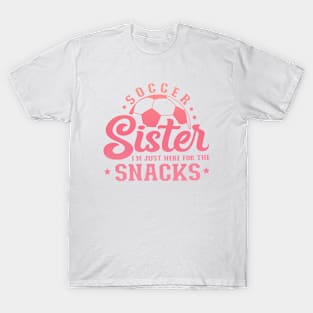 Soccer Sister Im Just Here For The Snacks T-Shirt